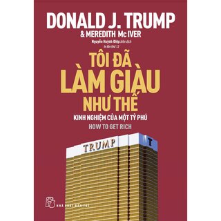 Tôi Đã Làm Giàu Như Thế - Kinh Nghiệm Của Một Tỷ Phú