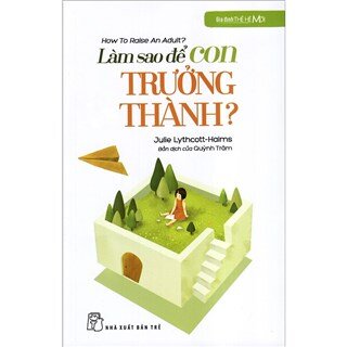 Gia Đình Thế Hệ Mới - Làm Sao Để Con Trưởng Thành