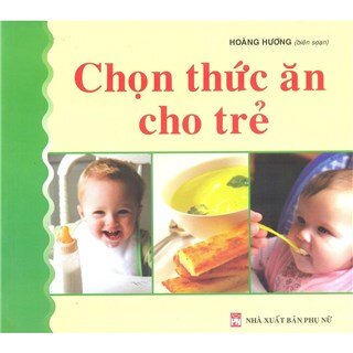 Chọn Thức Ăn Cho Trẻ (Tái Bản)