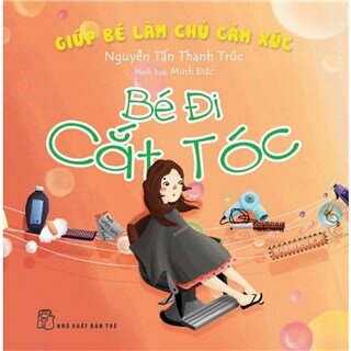 Giúp Bé Làm Chủ Cảm Xúc - Bé Đi Cắt Tóc