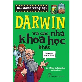 Nổi Danh Vang Dội - Darwin Và Các Nhà Khoa Học Khác