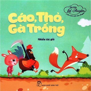 Bé Tập Kể Chuyện - Cáo, Thỏ, Gà Trống (Tái Bản 2016)