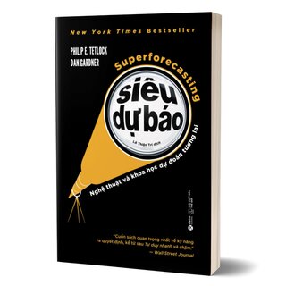 Siêu Dự Báo - Nghệ Thuật và Khoa Học Dự Đoán Tương Lai - Philip E. Tetlock, Dan Gardner
