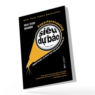 Siêu Dự Báo - Nghệ Thuật và Khoa Học Dự Đoán Tương Lai - Philip E. Tetlock, Dan Gardner