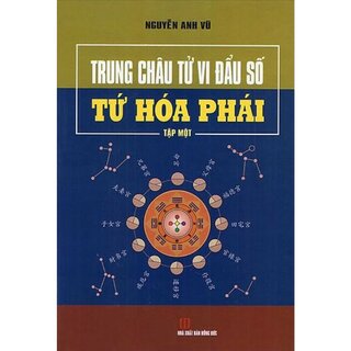 Trung Châu Tử Vi Đẩu Số - Tứ Hóa Phái (Bộ 2 Tập)