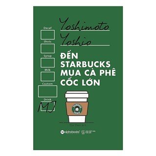 Đến Starbucks Mua Cà Phê Cốc Lớn (Tái Bản 2017)