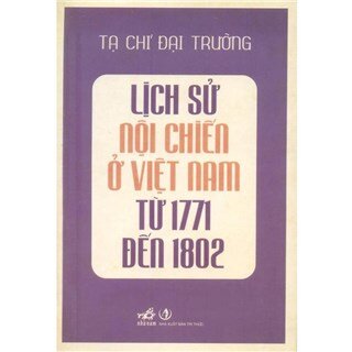 Lịch Sử Nội Chiến Ở Việt Nam Từ 1771 Đến 1802 (Tái Bản)