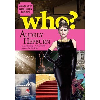Who? Chuyện Kể Về Danh Nhân Thế Giới - Audrey Hepburn
