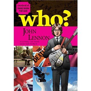 Who? Chuyện Kể Về Danh Nhân Thế Giới - John Lennon