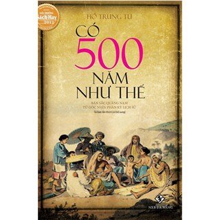 Có 500 Năm Như Thế (Tái bản 2019)