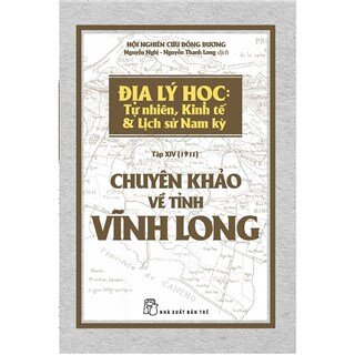 Chuyên Khảo Về Tỉnh Vĩnh Long - Địa Lý Học: Tự Nhiên, Kinh Tế & Lịch Sử Nam Kỳ