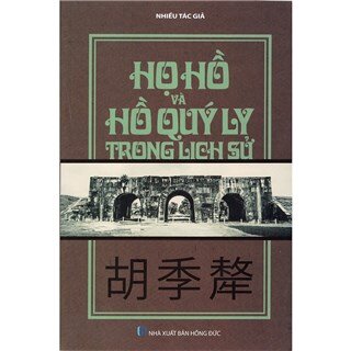 Họ Hồ Và Hồ Quý Ly Trong Lịch Sử (Tái Bản)