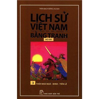 Lịch Sử Việt Nam Bằng Tranh Bộ Dày (Tập 3) - Thời Nhà Ngô - Đinh - Tiền Lê