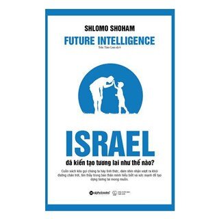 Israel Đã Kiến Tạo Tương Lai Như Thế Nào?