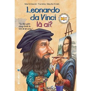 Bộ Sách Chân Dung Những Người Làm Thay Đổi Thế Giới - Leonardo Da Vinci Là Ai?