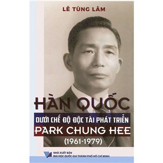 Hàn Quốc Dưới Chế Độ Độc Tài Phát Triển Park Chung Hee (1961 – 1979)