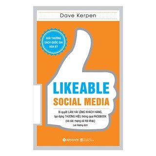 Likeable Social Media - Bí Quyết Làm Hài Lòng Khách Hàng, Tạo Dựng Thương Hiệu Thông Qua Facebook Và Các Mạng Xã Hội Khác (Tái Bản 2018)
