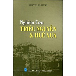 Nghiên Cứu Triều Nguyễn Và Huế Xưa