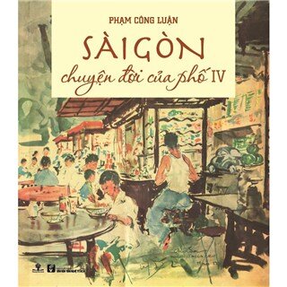 Sài Gòn Chuyện Đời Của Phố 4 (Bìa Cứng)