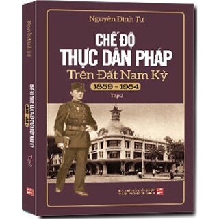 Chế Độ Thực Dân Pháp Trên Đất Nam Kỳ (1859-1954) (Tập 2) (Tái Bản)