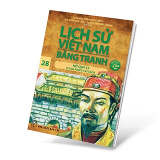 Lịch Sử Việt Nam Bằng Tranh - Tập 28: Hồ Quý Ly Vị Vua Nhiều Cải Cách
