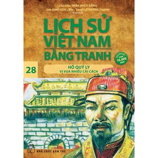 Lịch Sử Việt Nam Bằng Tranh - Tập 28: Hồ Quý Ly Vị Vua Nhiều Cải Cách