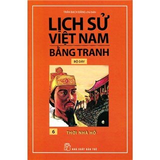 Lịch Sử Việt Nam Bằng Tranh Bộ Dày (Tập 6) - Thời Nhà Hồ
