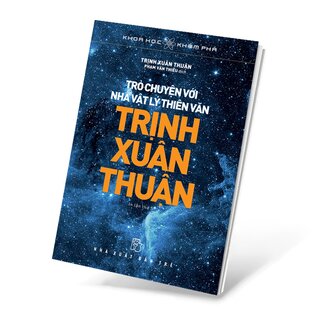 Khoa Học Khám Phá - Trò Chuyện Với Nhà Vật Lý Thiên Văn Trịnh Xuân Thuận