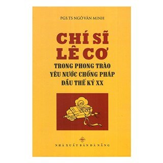 Chí Sĩ Lê Cơ Trong Phong Trào Yêu Nước Chống Pháp Đầu Thế Kỷ XX