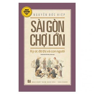 Sài Gòn - Chợ Lớn: Ký Ức Đô Thị Và Con Người (Tái Bản Có Chỉnh Sửa Và Bổ Sung)