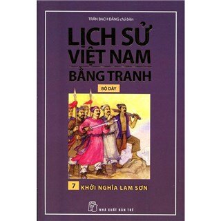 Lịch Sử Việt Nam Bằng Tranh Bộ Dày (Tập 7) - Khởi Nghĩa Lam Sơn