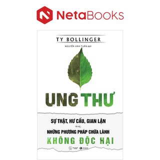 Ung Thư - Sự Thật, Hư Cấu, Gian Lận Và Những Phương Pháp Chữa Lành Không Độc Hại