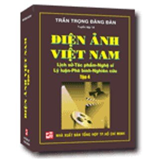Điện Ảnh Việt Nam: Lịch Sử - Tác Phẩm - Nghệ Sĩ - Lý Luận - Phê Bình - Nghiên Cứu (Tập 4)