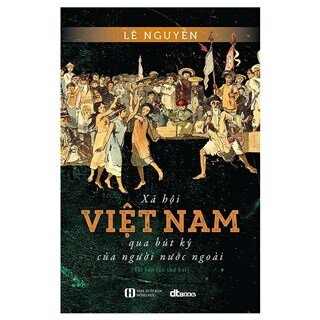 Xã Hội Việt Nam Qua Bút Ký Của Người Nước Ngoài (Tái Bản)