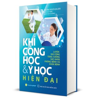 Khí Công Học Và Y Học Hiện Đại - GS. Ths. Ngô Gia Hy, Bùi Lưu Yêm, Ngô Gia Lương (Bìa Cứng)