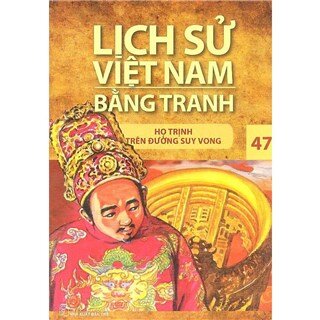 Lịch Sử Việt Nam Bằng Tranh Tập 47: Họ Trịnh Trên Đường Suy Vong (Tái Bản)