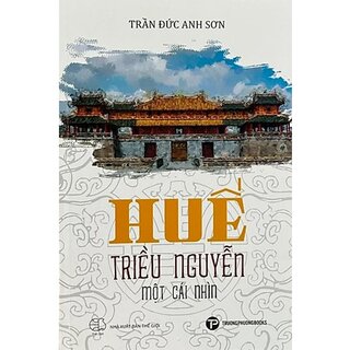 Huế - Triều Nguyễn: Một Cái Nhìn