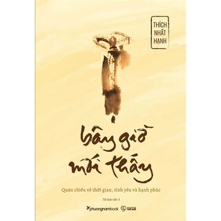 Bây Giờ Mới Thấy - Thích Nhất Hạnh