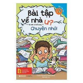 Học Mà Chơi – Bài Tập Về Nhà Ư? Chuyện Nhỏ! (Tái Bản 2018)