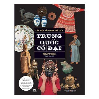 Các Nền Văn Minh Thế Giới - Trung Quốc Cổ Đại