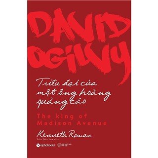 David Ogilvy - Triều Đại Của Một Ông Hoàng Quảng Cáo