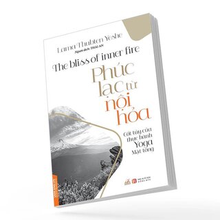 Phúc Lạc Từ Nội Hỏa - Cốt Túy Của Thực Hành Yoga Mật Tông - Lama Thubten Yeshe