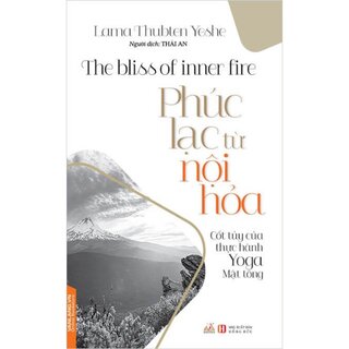 Phúc Lạc Từ Nội Hỏa - Cốt Túy Của Thực Hành Yoga Mật Tông - Lama Thubten Yeshe