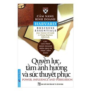 Cẩm Nang Kinh Doanh - Quyền Lực, Tầm Ảnh Hưởng Và Sức Thuyết Phục (Tái Bản 2016)