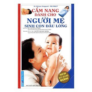 Cẩm Nang Dành Cho Người Mẹ Sinh Con Đầu Lòng (Tái Bản 2017)