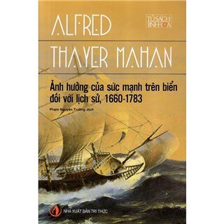 Ảnh Hưởng Của Sức Mạnh Trên Biển Đối Với Lịch Sử, 1660 - 1783 (Tái Bản)