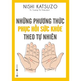 Những Phương Thức Phục Hồi Sức Khỏe Theo Tự Nhiên (Tái Bản)