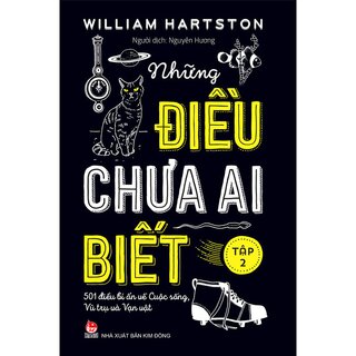 Những Điều Chưa Ai Biết - 501 Điều Bí Ẩn Về Cuộc Sống, Vũ Trụ Và Vạn Vật (Tập 2)