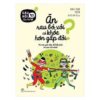 Câu Hỏi To – Câu Hỏi Bé: Ăn Rau Bó Xôi Có Khỏe Gấp Đôi?