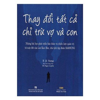 Thay Đổi Tất Cả Chỉ Trừ Vợ Và Con